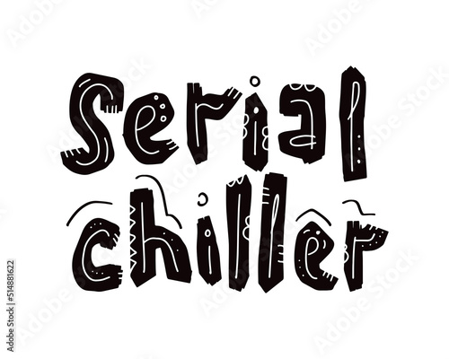 Serial Chiller Funny Hand Written Lettering Quote