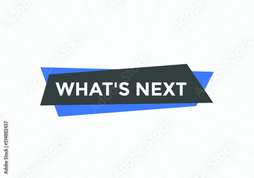 whats next text speech bubble. What's Next? vector illustration
