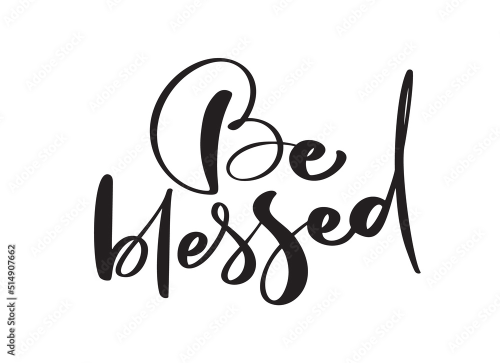 Vector hand drawn motivational and inspirational quote Be blessed. Thanksgiving Day calligraphic poster. Great print for invitation, greeting card, holiday poster Vector hand drawn motivational and inspirational quote Be blessed. Thanksgiving Day calligraphic poster. Great print for invitation, greeting card, holiday poster