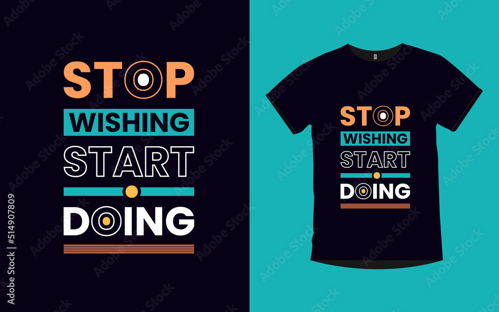 Stop wishing start doing Motivational quotes typography t-shirt design