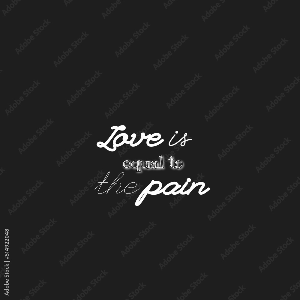 Love is Equal to the Pain quote with Black Background for Label and Sticker Printing