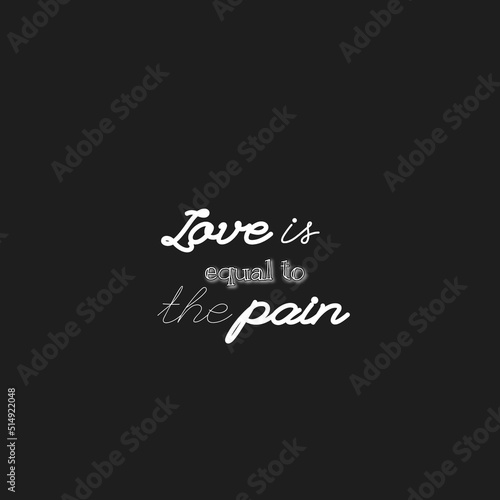Love is Equal to the Pain quote with Black Background for Label and Sticker Printing