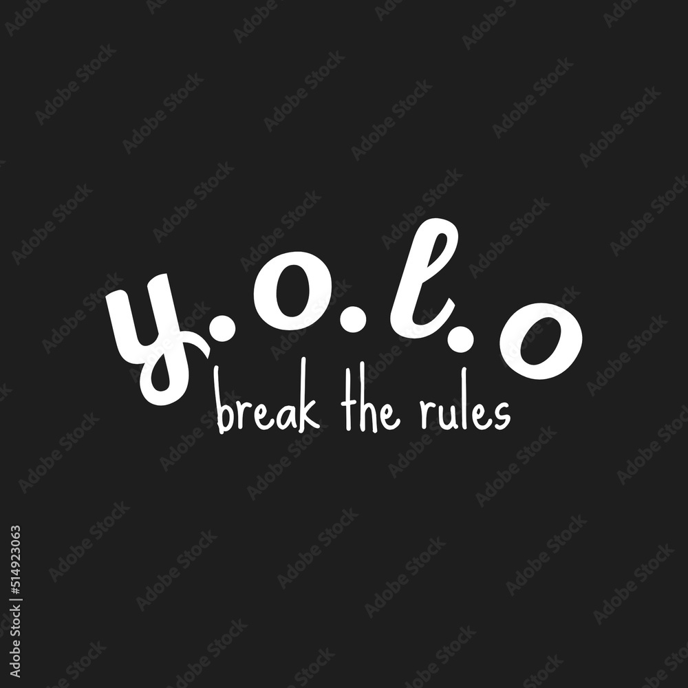 Y.O.L.O (You Only Live Once) Break the Rules quote with Black Background for Label and Sticker Printing Y.O.L.O (You Only Live Once) Break the Rules quote with Black Background for Label and Sticker Printing