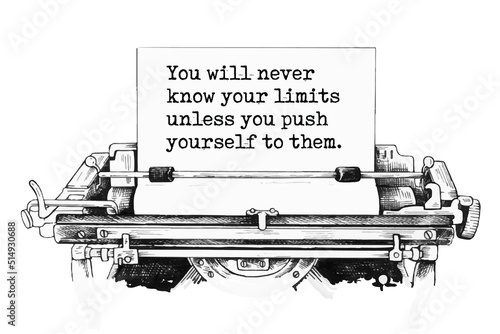 You will never know your limits unless you push yourself to them.