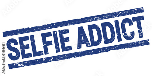 SELFIE ADDICT text on blue rectangle stamp sign.
