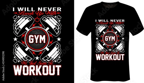 I will never break up with gym we just seem to workout fitness-gym t shirt design
