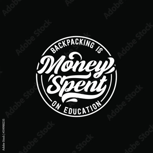 Backpacking is money spend on education text art in circle Stamp Calligraphy design