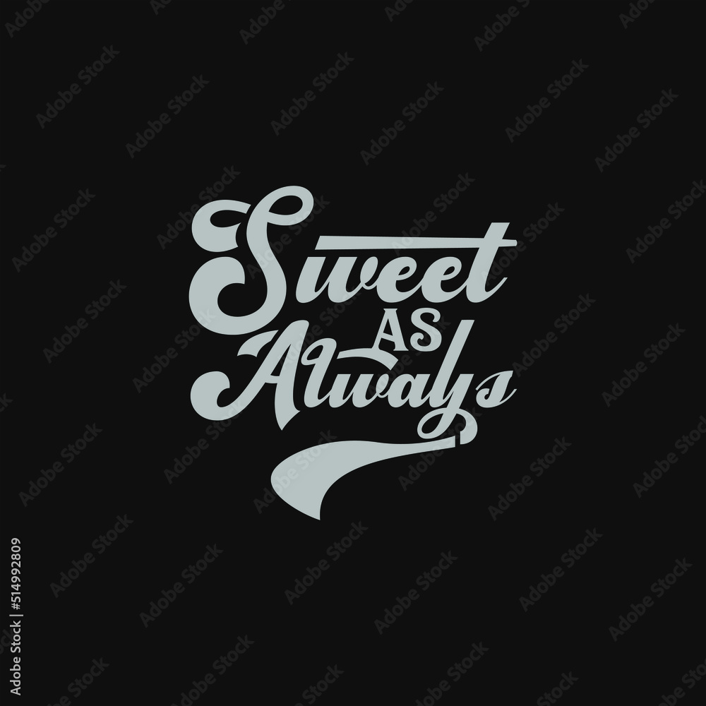 Sweet as Always, funny quote text art Calligraphy simple white color typography design