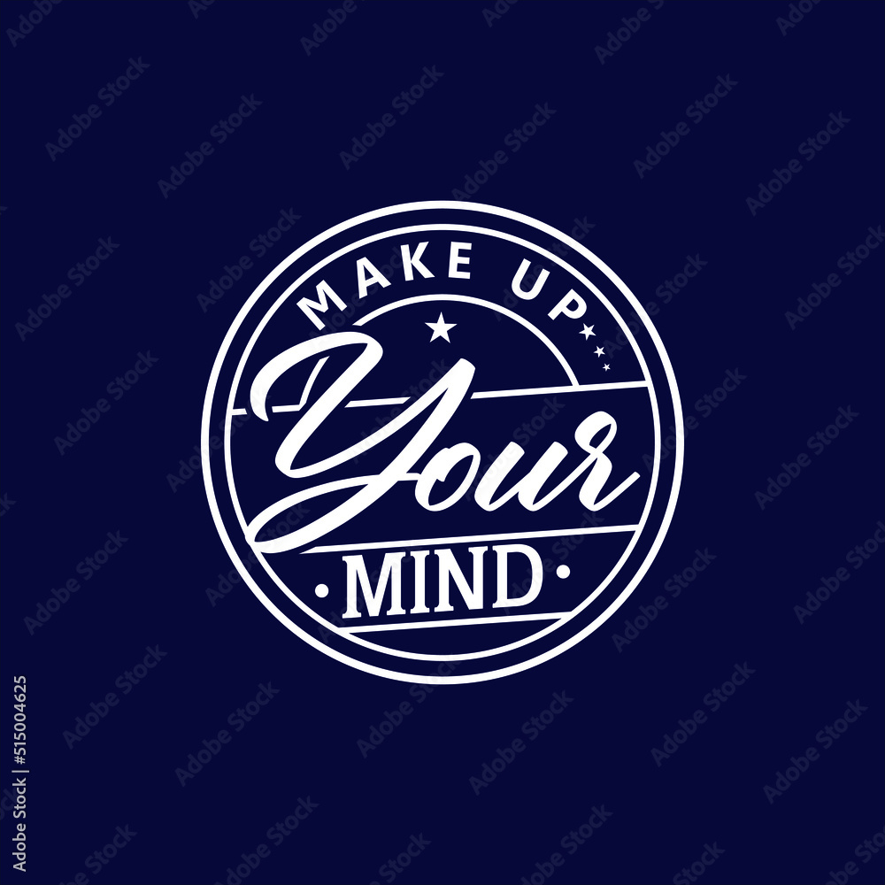 Make up your mind quote text art Calligraphy typography design Make up your mind quote text art Calligraphy typography design