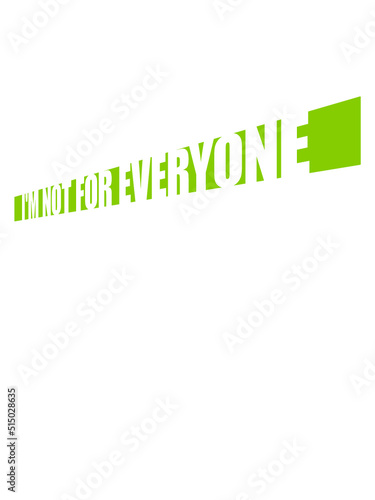 Im not for everyone 