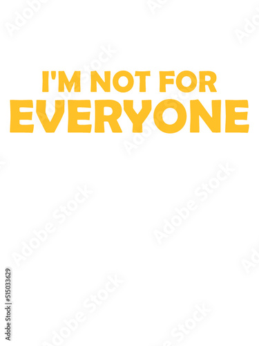 Im not for everyone Spruch