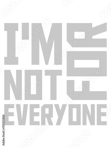 Im not for everyone 