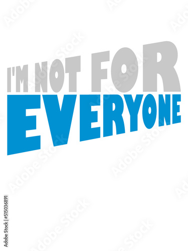 Im not for everyone 