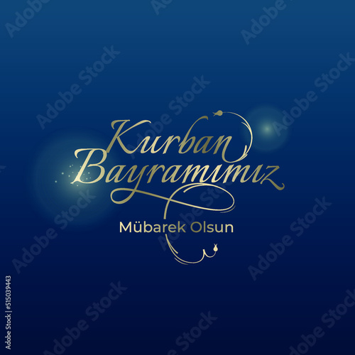 Eid al Adha Mubarak. Turkish: Kurban Bayramınız Kutlu Olsun.