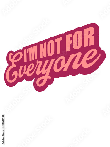 Im not for everyone 