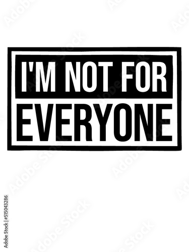 Im not for everyone 