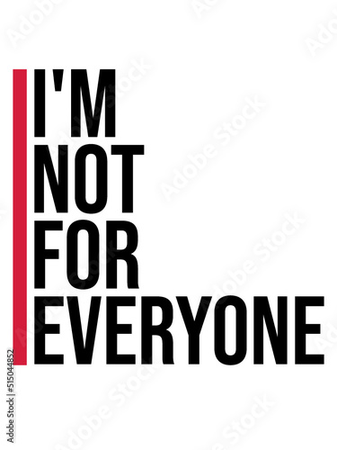 Im not for everyone 