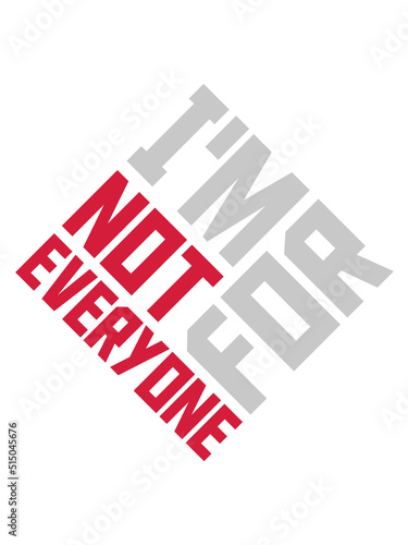Im not for everyone 