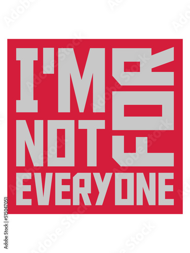Im not for everyone 