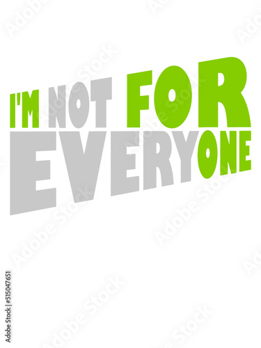 Im not for everyone 
