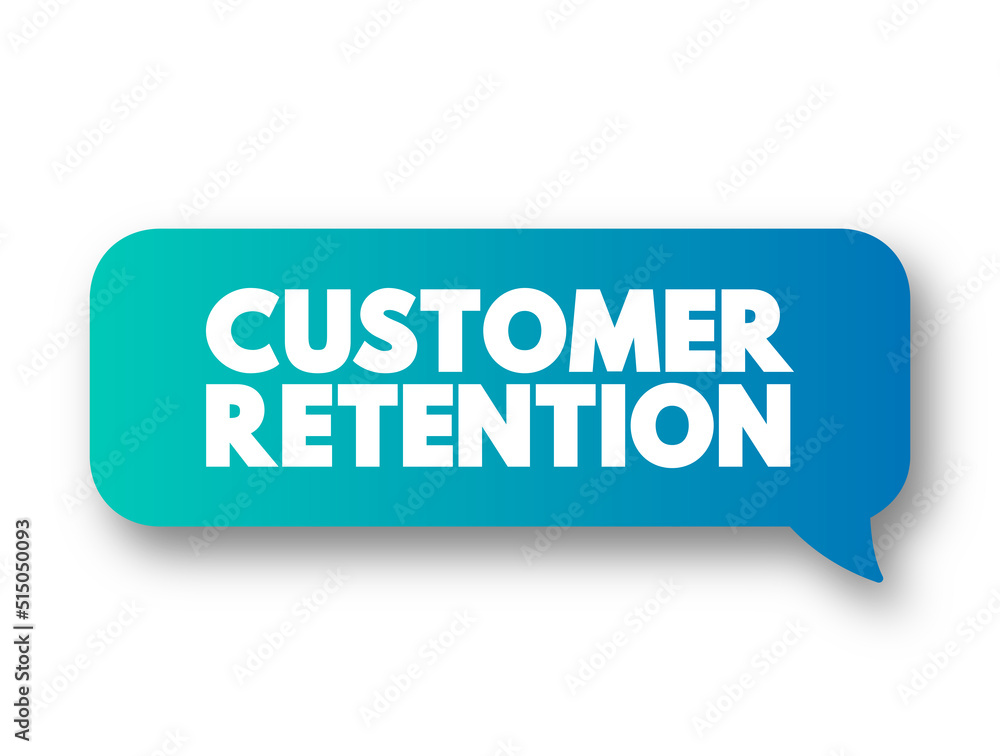Customer Retention - ability of a company or product to retain its customers over some specified period, text concept message bubble Customer Retention - ability of a company or product to retain its customers over some specified period, text concept message bubble