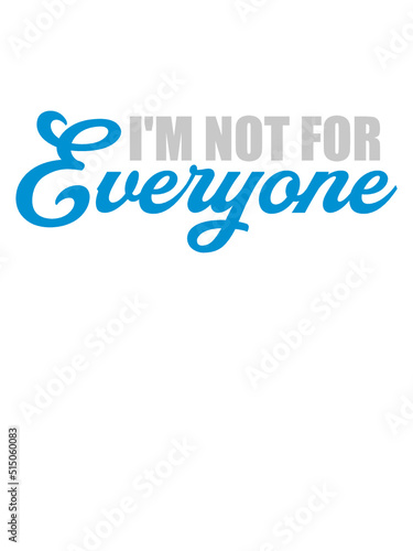 Im not for everyone 