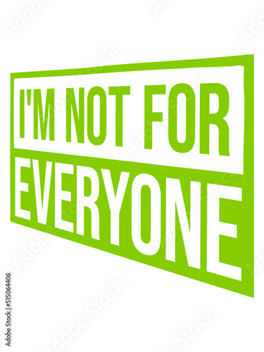 Im not for everyone 