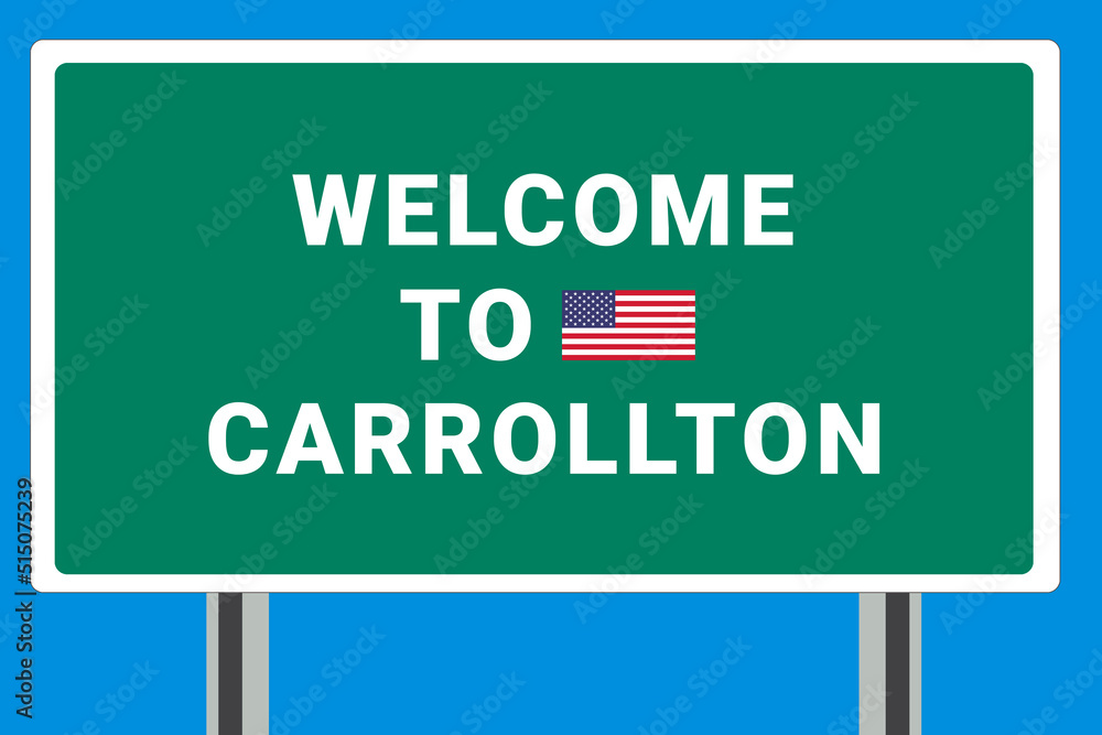 City of Carrollton. Welcome to Carrollton. Greetings upon entering American city. Illustration from Carrollton logo. Green road sign with USA flag. Tourism sign for motorists City of Carrollton. Welcome to Carrollton. Greetings upon entering American city. Illustration from Carrollton logo. Green road sign with USA flag. Tourism sign for motorists