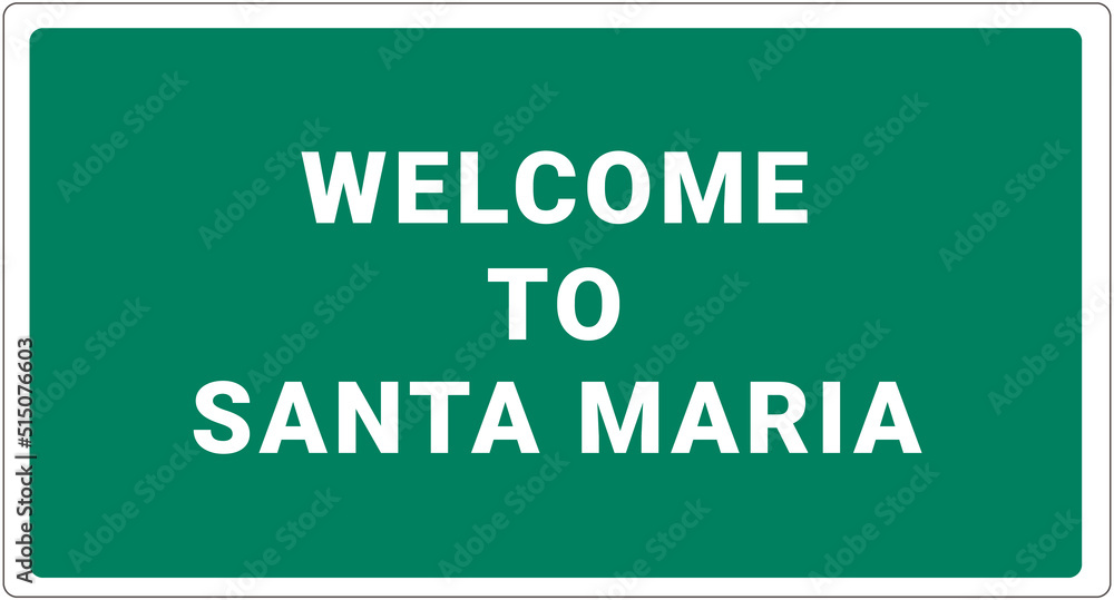 Welcome to Santa Maria. Santa Maria logo on green background. Santa Maria sign. Classic USA road sign, green in white frame. Layout of the signboard with name of USA city. America signboard