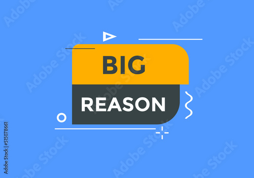 big reason text button. big reason speech bubble. label sign template 