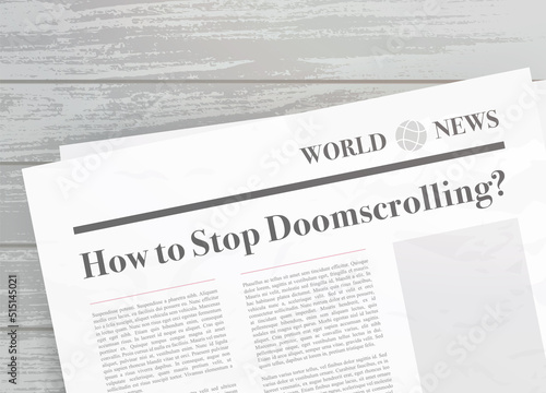 How to stop Doomscrolling. Newspaper headline concept. Doomsurfing - act of spending an excessive amount of screen time devoted to the absorption of negative news