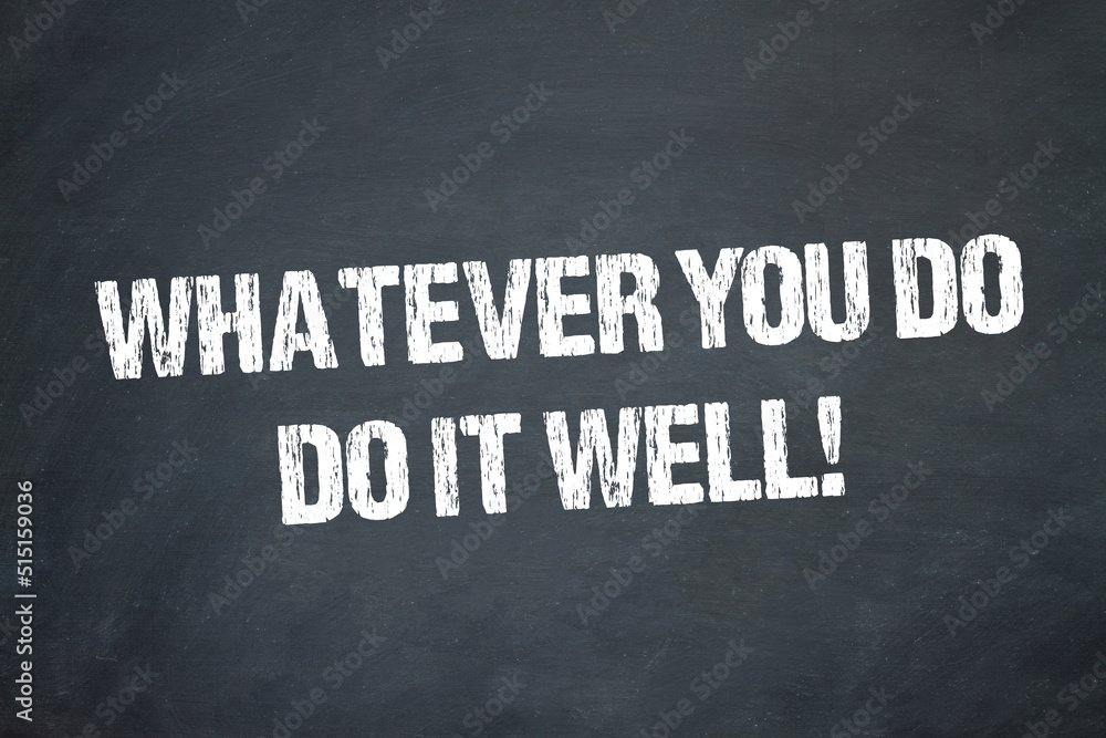 Fototapeta premium Whatever you do, do it well!
