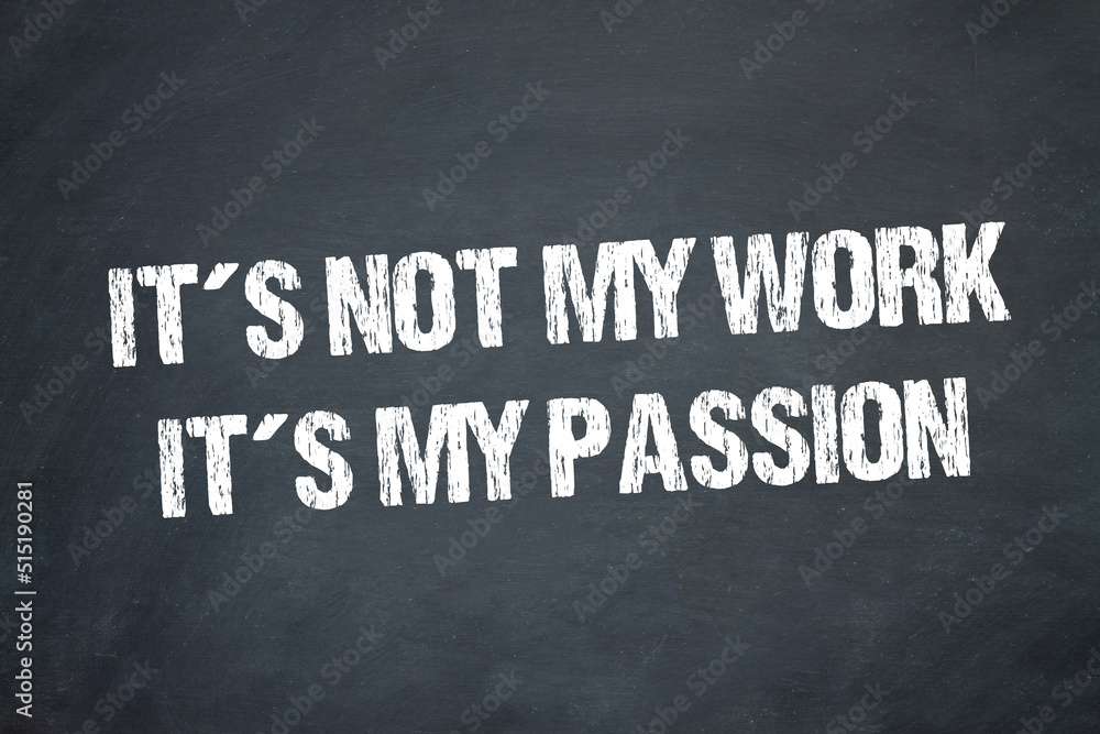 Fototapeta premium It´s not my Work, it´s my Passion