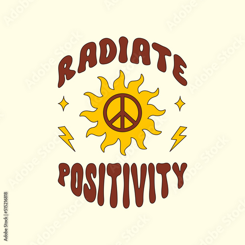 Retro groovy inspirational Radiate Positivity slogan with peace symbol and sun in style 70s, 80s. Trendy vector illustration