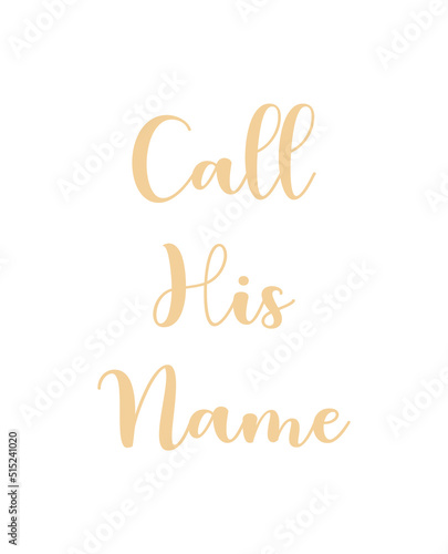 Call His Name, Wall print art, Inspirational quote, Modern Art Poster, Minimalist Print, Home wall decor, Christian text on white background, nice card, religious banner, vector illustration