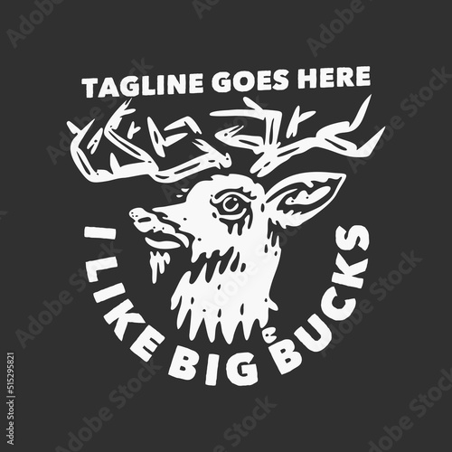 t shirt design i like big bucks with deer head and gray background vintage illustration