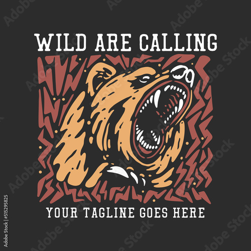 t shirt design wild are calling with bear head and gray background vintage illustration