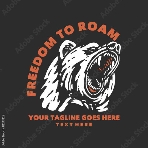 t shirt design freedom to roam with bear head and gray background vintage illustration