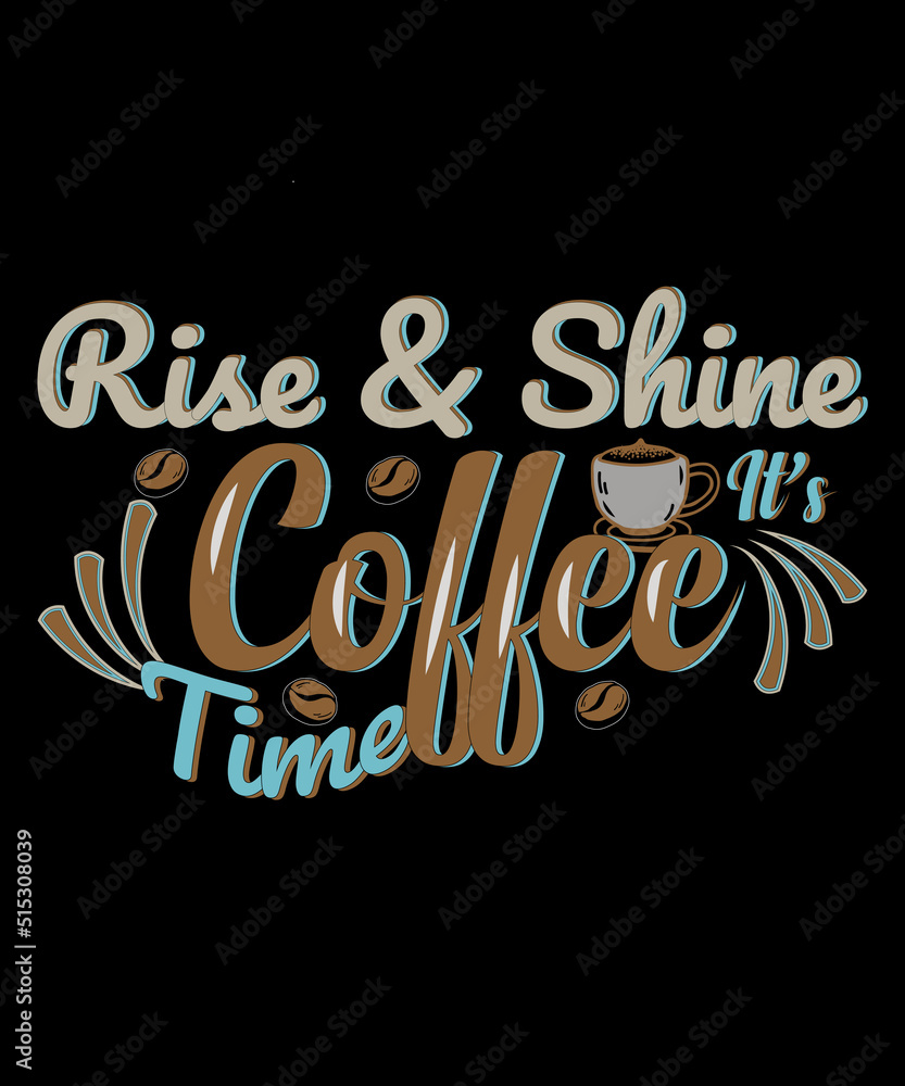 Rise & Shine It's Coffee Time t-shirt design