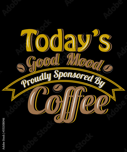 Today's good mood probably sponsored by coffee t-shirt design