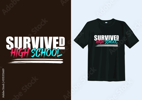Awesome funny T-shirt Design with Quote "Survived high school", Typography modern high school T-shirt design template, greetings, party, high school or college graduates.