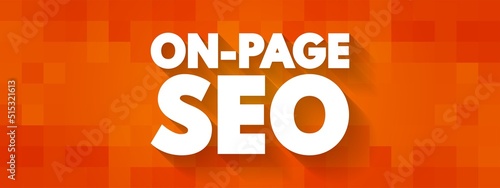 On-page SEO - process of optimizing pages on your site to improve rankings and user experience, text concept background