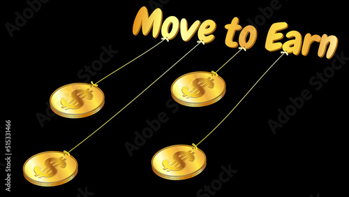 Design element with Move to Earn concept with inscription pulling gold dollar coins isolated on black background. Ability to earn on NFT characters by moving and playing the game.