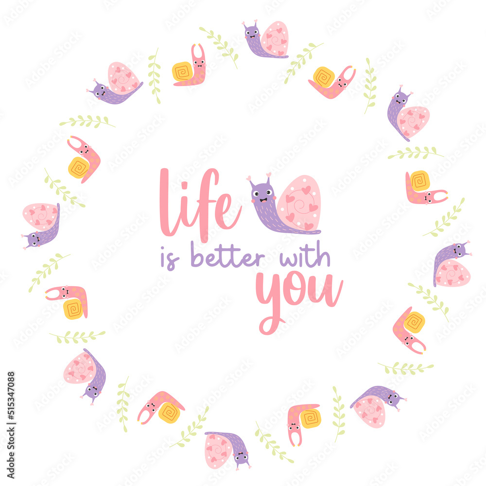 Round frame postcard with cute decorative snails with slogan - life is better with you. Vector illustration. Motivational postcard, doily for print, decor and design. Round frame postcard with cute decorative snails with slogan - life is better with you. Vector illustration. Motivational postcard, doily for print, decor and design.