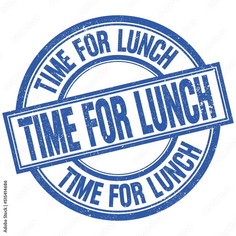 TIME FOR LUNCH written word on blue stamp sign TIME FOR LUNCH written word on blue stamp sign