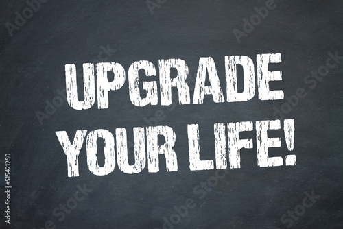Upgrade your Life!