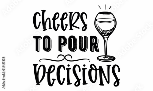 cheers to pour decisions SVG Design.