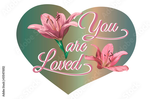 Cute vector card with lily flowers and the inscription "You are loved" in a frame in the form of a heart. Postcard for your beloved.Romantic message, handwritten inscription, romantic phrase.