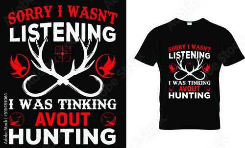 sorry i wasn't listening i was tinking avout hunting. t-shirt design templet