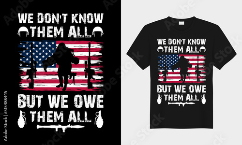 We Don't Know Them All But We Owe Them All veteran typography vector t-shirt design. Perfect for print items and bags, posters, cards, vector illustration. Isolated on black background
